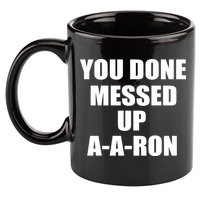 Ya Done Messed Up A-A-Ron 11oz C Handle Ceramic Mug