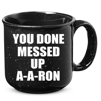 Ya Done Messed Up A-A-Ron 15oz Campfire Ceramic Mug