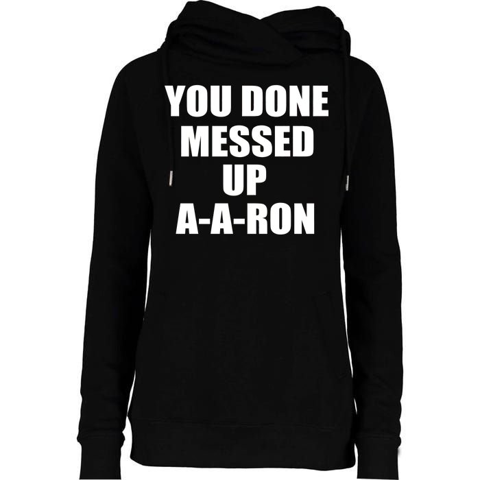 Ya Done Messed Up A-A-Ron Womens Funnel Neck Pullover Hood