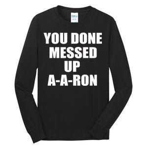 Ya Done Messed Up A-A-Ron Tall Long Sleeve T-Shirt