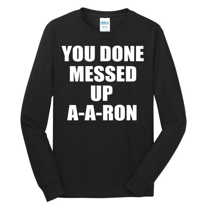 Ya Done Messed Up A-A-Ron Tall Long Sleeve T-Shirt