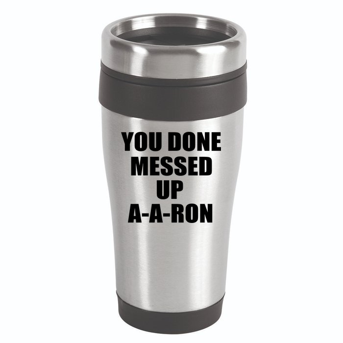 Ya Done Messed Up A-A-Ron 16oz Travel Tumbler