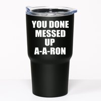 Ya Done Messed Up A-A-Ron Tumbler