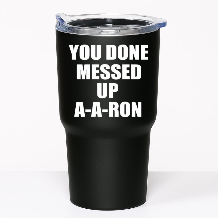 Ya Done Messed Up A-A-Ron Tumbler