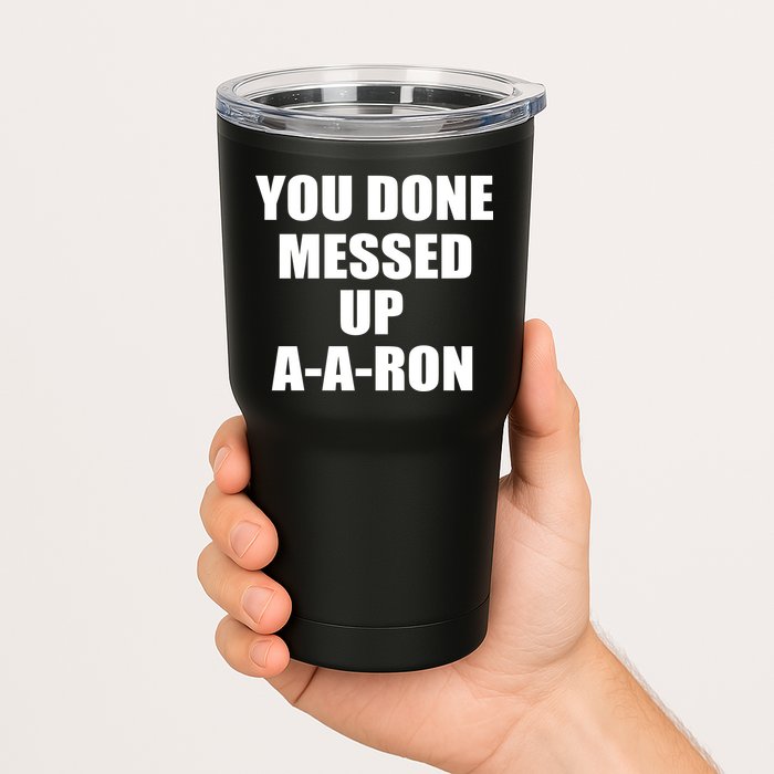 Ya Done Messed Up A-A-Ron Tumbler