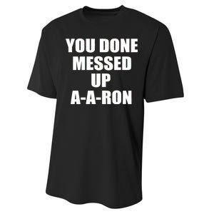 Ya Done Messed Up A-A-Ron Performance Sprint T-Shirt