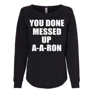 Ya Done Messed Up A-A-Ron Womens California Wash Sweatshirt