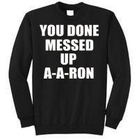 Ya Done Messed Up A-A-Ron Tall Sweatshirt