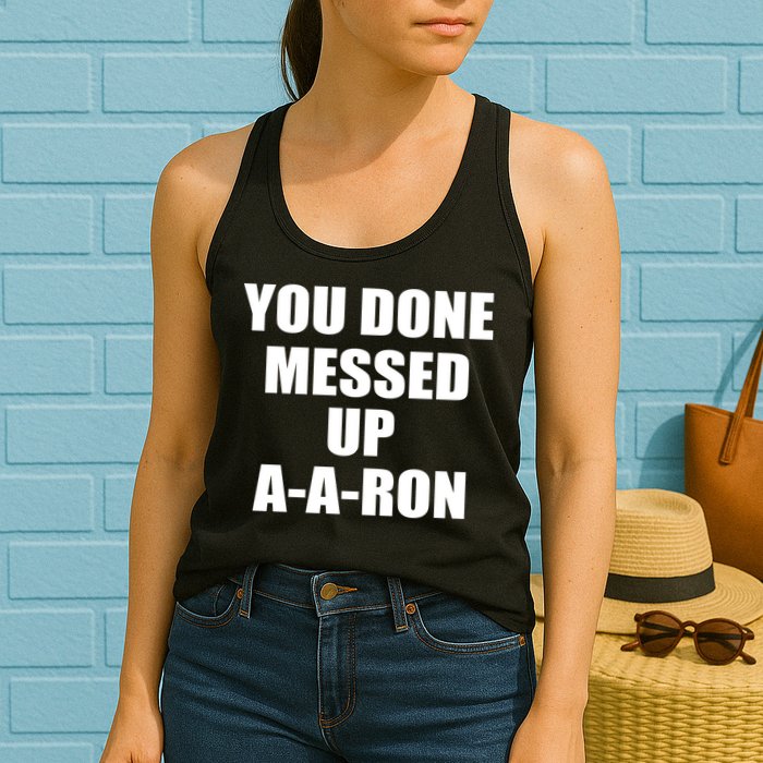 Ya Done Messed Up A-A-Ron Womens Tank Top