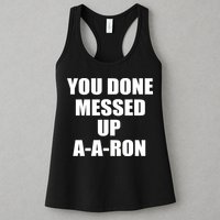 Ya Done Messed Up A-A-Ron Womens Tank Top