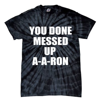 Ya Done Messed Up A-A-Ron Tie-Dye T-Shirt