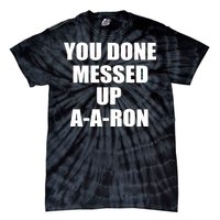 Ya Done Messed Up A-A-Ron Tie-Dye T-Shirt