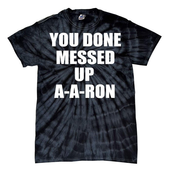 Ya Done Messed Up A-A-Ron Tie-Dye T-Shirt