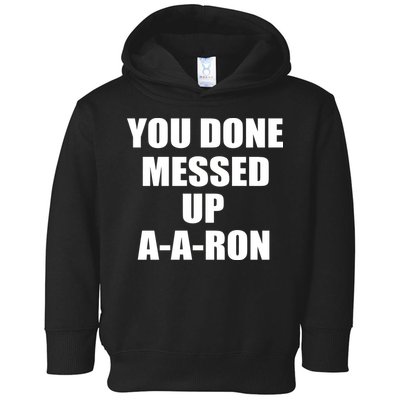 Ya Done Messed Up A-A-Ron Toddler Hoodie