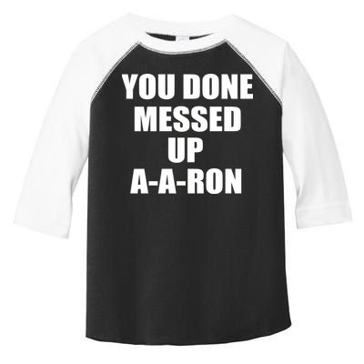 Ya Done Messed Up A-A-Ron Toddler Fine Jersey T-Shirt