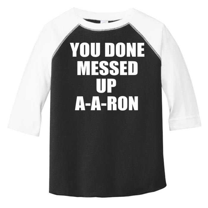 Ya Done Messed Up A-A-Ron Toddler Fine Jersey T-Shirt