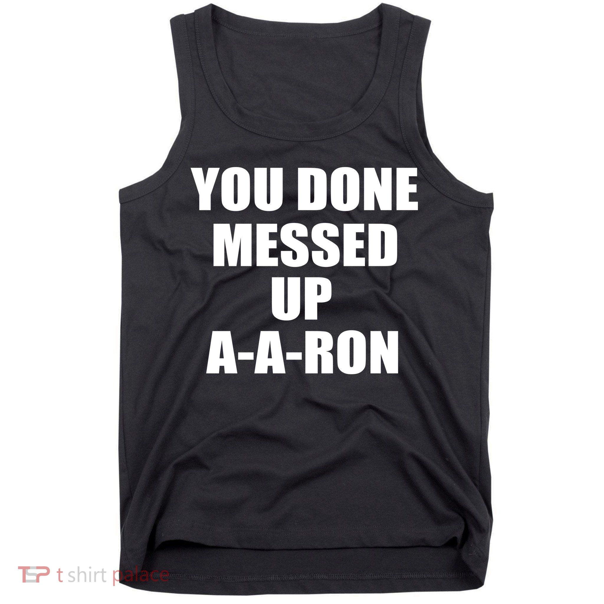 Ya Done Messed Up A-A-Ron Tank Top