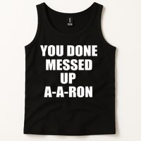 Ya Done Messed Up A-A-Ron Tank Top