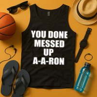 Ya Done Messed Up A-A-Ron Tank Top
