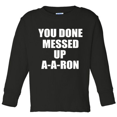 Ya Done Messed Up A-A-Ron Toddler Long Sleeve Shirt