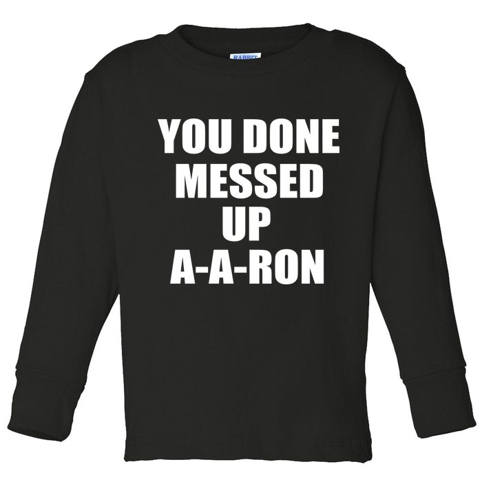 Ya Done Messed Up A-A-Ron Toddler Long Sleeve Shirt
