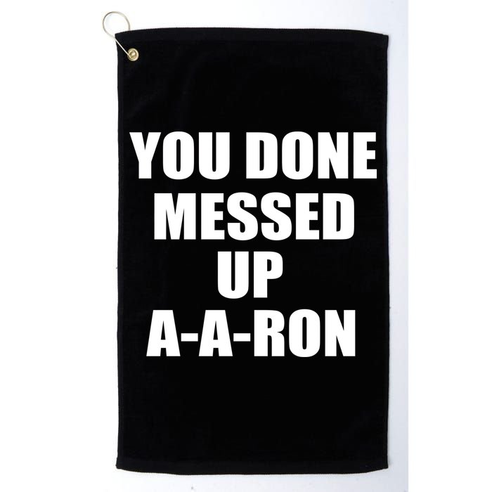 Ya Done Messed Up A-A-Ron Golf Towel