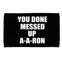 Ya Done Messed Up A-A-Ron Microfiber Hand Towel