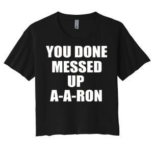 Ya Done Messed Up A-A-Ron Women's Crop Top Tee