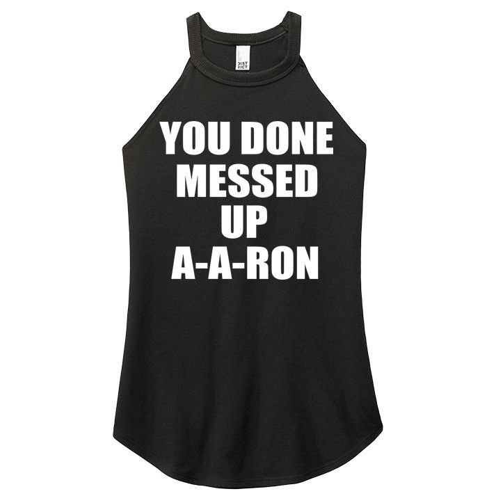 Ya Done Messed Up A-A-Ron Women's Perfect Tri Rocker Tank
