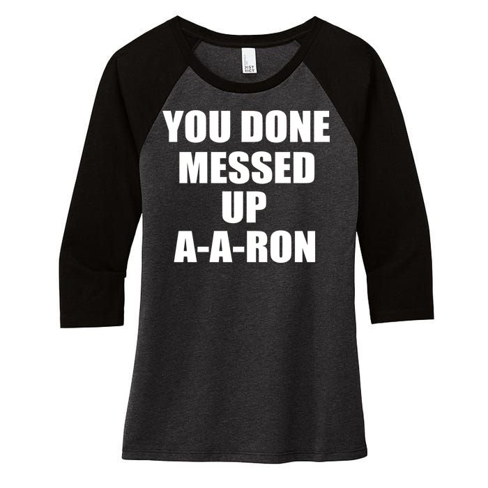 Ya Done Messed Up A-A-Ron Women's Tri-Blend 3/4-Sleeve Raglan Shirt