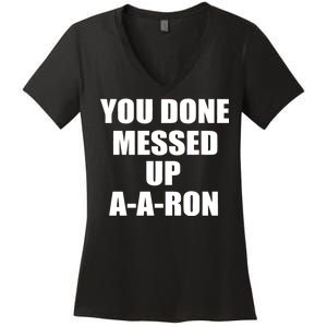 Ya Done Messed Up A-A-Ron Women's V-Neck T-Shirt