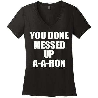 Ya Done Messed Up A-A-Ron Women's V-Neck T-Shirt