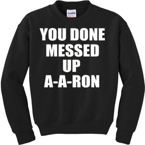 Ya Done Messed Up A-A-Ron Kids Sweatshirt