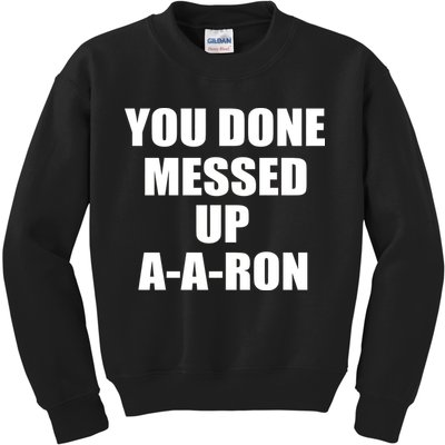 Ya Done Messed Up A-A-Ron Kids Sweatshirt