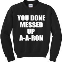 Ya Done Messed Up A-A-Ron Kids Sweatshirt