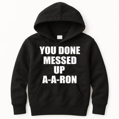 Ya Done Messed Up A-A-Ron Kids Hoodie