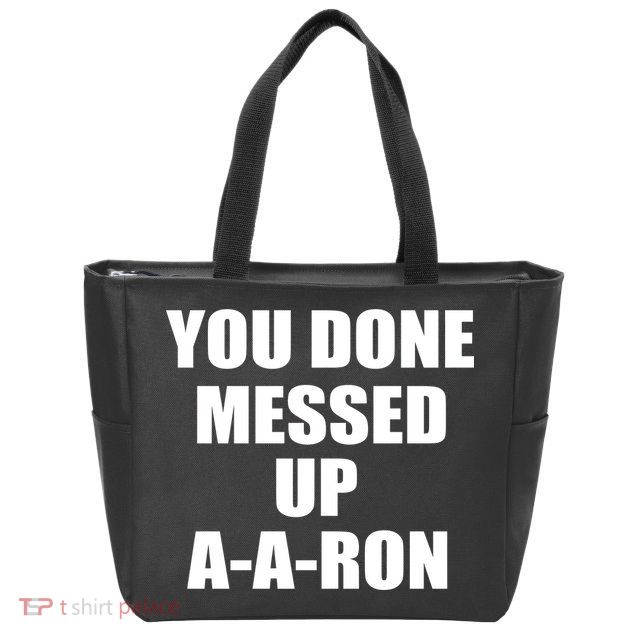 Ya Done Messed Up A-A-Ron Zip Tote Bag