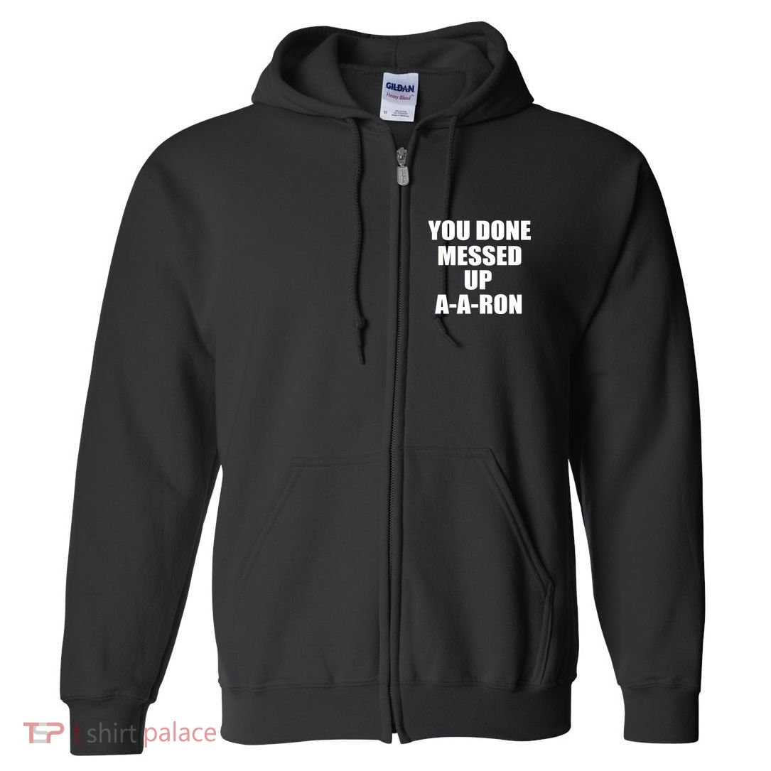 Ya Done Messed Up A-A-Ron Full Zip Hoodie