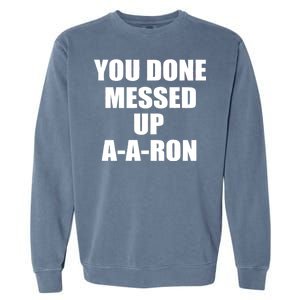 Ya Done Messed Up A-A-Ron Garment-Dyed Sweatshirt