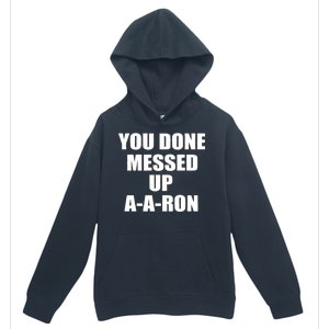 Ya Done Messed Up A-A-Ron Urban Pullover Hoodie