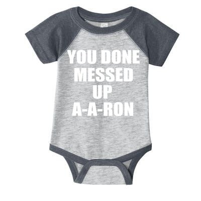 Ya Done Messed Up A-A-Ron Infant Baby Jersey Bodysuit