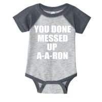 Ya Done Messed Up A-A-Ron Infant Baby Jersey Bodysuit