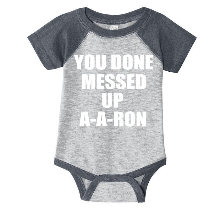 Ya Done Messed Up A-A-Ron Infant Baby Jersey Bodysuit