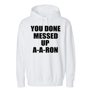 Ya Done Messed Up A-A-Ron Garment-Dyed Fleece Hoodie