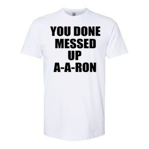 Ya Done Messed Up A-A-Ron Softstyle CVC T-Shirt