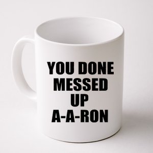 Ya Done Messed Up A-A-Ron Coffee Mug