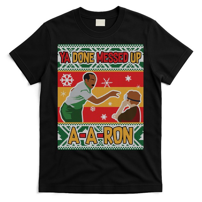 Ya Done Messed Up A-A-Ron Ugly Christmas T-Shirt