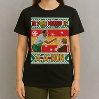 Ya Done Messed Up A-A-Ron Ugly Christmas T-Shirt