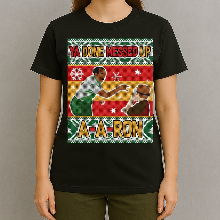 Ya Done Messed Up A-A-Ron Ugly Christmas T-Shirt
