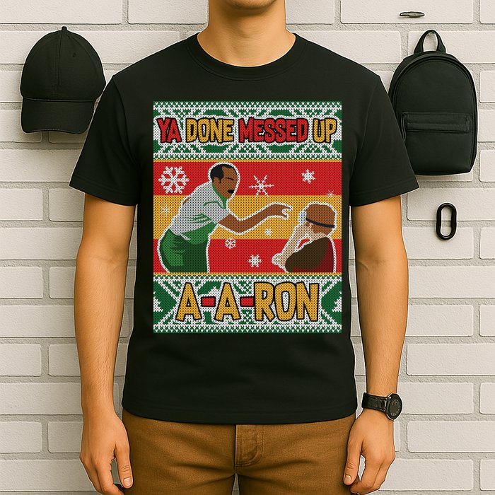 Ya Done Messed Up A-A-Ron Ugly Christmas T-Shirt